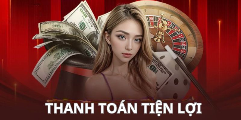 Sảnh cược sở hữu hệ thống thanh toán siêu tốc